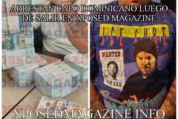 ARRESTAN CAPO DOMINICANO LUEGO DE SALIR EN XPOSED MAGAZINE