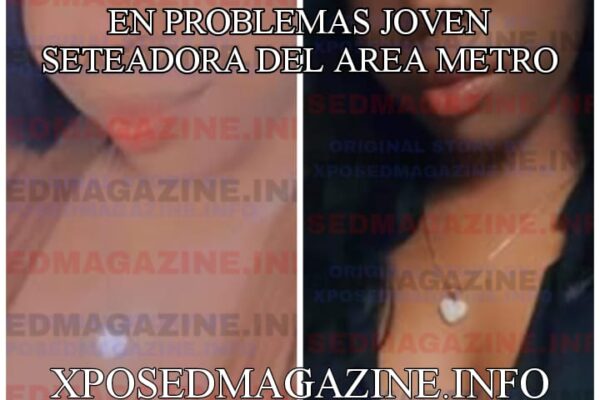 EN PROBLEMAS JOVEN SETEADORA DEL AREA METRO