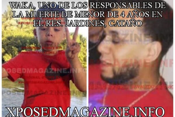 WAKA, UNO DE LOS RESPONSABLES DE LA MUERTE DE MENOR DE 4 AÑOS EN EL RES. JARDINES, CATAÑO