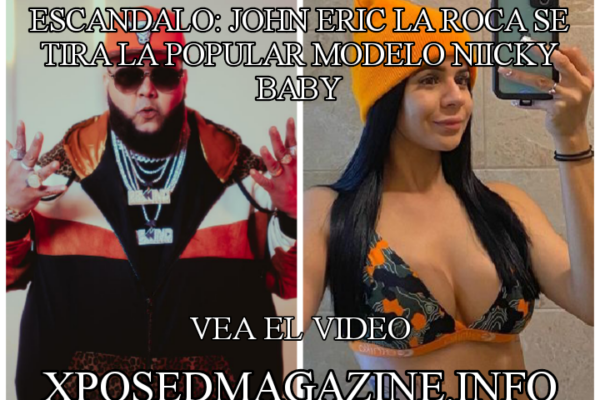 ESCANDALO: JOHN ERIC LA ROCA SE TIRA LA POPULAR MODELO NIICKY BABY VEA EL VÍDEO