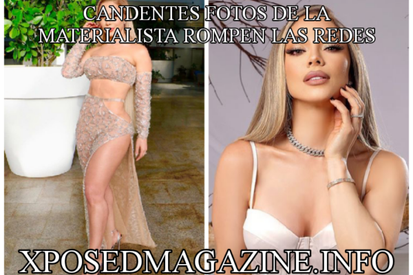 CANDENTES FOTOS DE LA MATERIALISTA ROMPEN LAS REDES