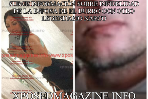 SURGE INFORMACIÓN SOBRE INFIDELIDAD DE LA ESPOSA DE EL BURRO CON OTRO LEGENDARIO NARCO