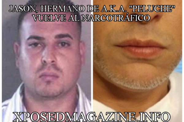 JASON, HERMANO DE A.K.A. “PELUCHE” VUELVE AL NARCOTRÁFICO