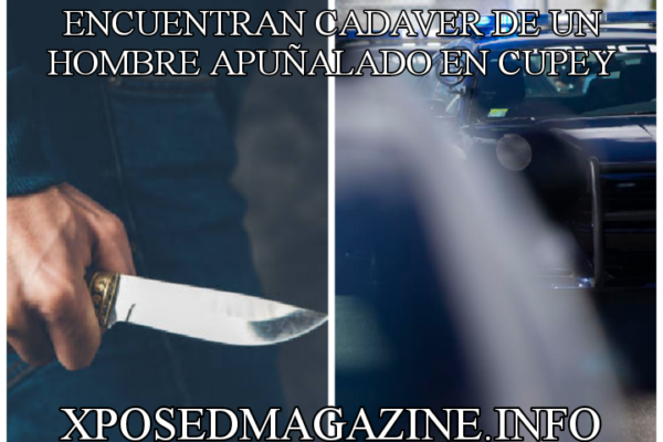 ENCUENTRAN CADAVER DE UN HOMBRE APUÑALADO EN CUPEY