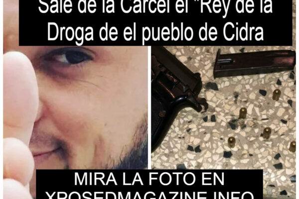 SALE DE LA CARCEL “EL REY DE LA DROGA” DE EL PUEBLO DE CIDRA