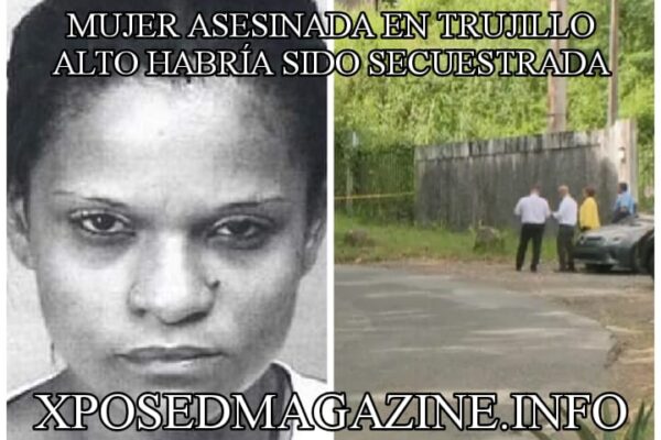 MUJER ASESINADA EN TRUJILLO ALTO HABRÍA SIDO SECUESTRADA