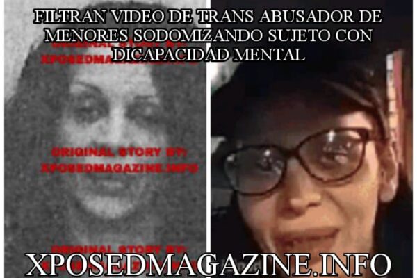 FILTRAN VIDEO DE TRANS ABUSADOR DE MENORES SODOMIZANDO SUJETO CON DICAPACIDAD MENTAL