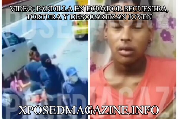 VIDEO: PANDILLA EN ECUADOR SECUESTRA, TORTURA Y DESCUARTIZAN JOVEN