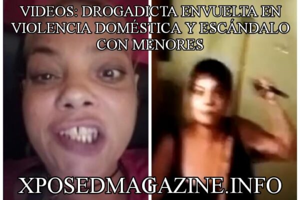VIDEOS: DROGADICTA ENVUELTA EN VIOLENCIA DOMÉSTICA Y ESCÁNDALO CON MENORES
