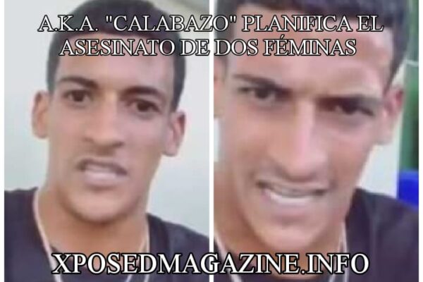 A.K.A. “CALABAZO” PLANIFICA EL ASESINATO DE DOS FÉMINAS