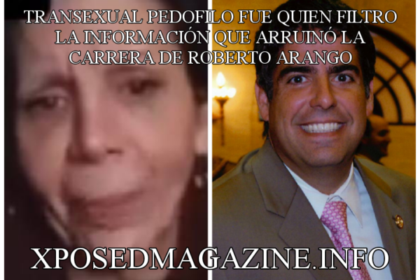 TRANSEXUAL PEDOFILO FUE QUIEN FILTRO LA INFORMACIÓN QUE ARRUINÓ LA CARRERA DE ROBERTO ARANGO