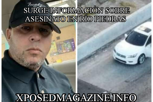 SURGE INFORMACIÓN SOBRE ASESINATO EN RÍO PIEDRAS