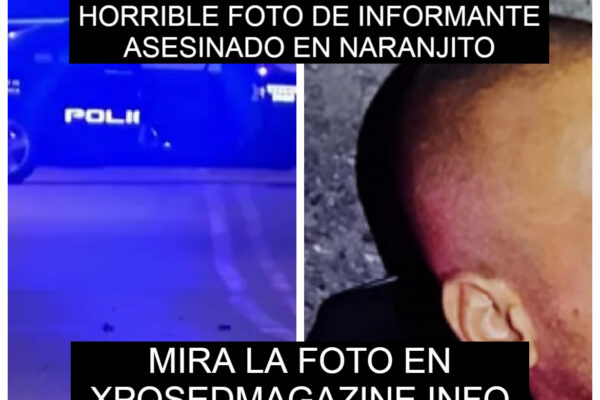 HORRIBLE FOTO DE INFORMANTE ASESINADO EN NARANJITO