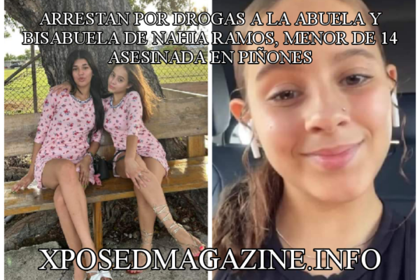 ARRESTAN POR DROGAS A LA ABUELA Y BISABUELA DE NAHIA RAMOS, MENOR DE 14 ASESINADA EN PIÑONES