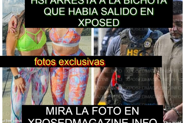 HSI ARRESTA A LA BICHOTA QUE HABIA SALIDO EN XPOSED