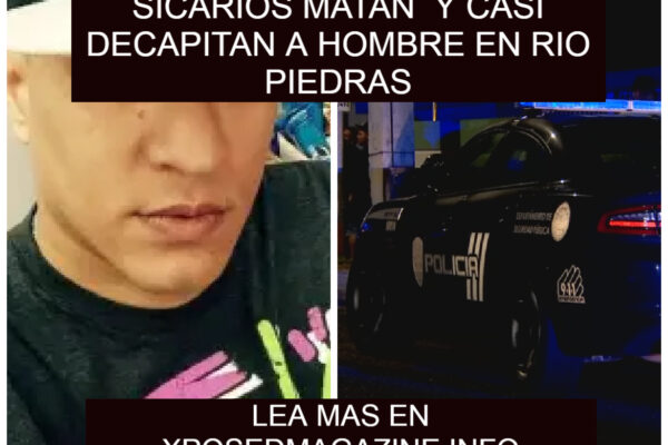 SICARIOS MATAN Y CASI DECAPITAN A HOMBRE EN RIO PIEDRAS