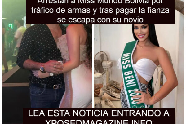 Arrestan a Miss Mundo Bolivia por tráfico de armas y tras pagar la fianza se escapa con su novio