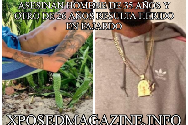 ASESINAN HOMBRE DE 35 AÑOS Y OTRO DE 26 AÑOS RESULTA HERIDO EN FAJARDO
