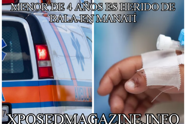 MENOR DE 4 AÑOS ES HERIDO DE BALA EN MANATÍ