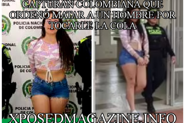 CAPTURAN COLOMBIANA QUE ORDENÓ MATAR A UN HOMBRE POR TOCARLE LA COLA