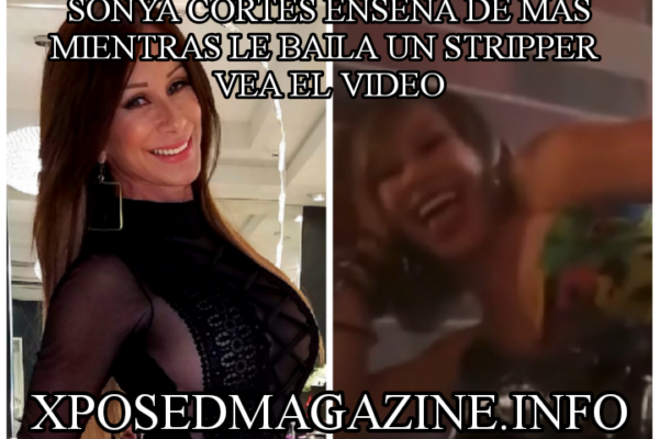 SONYA CORTÉS ENSEÑA DE MÁS MIENTRAS LE BAILA UN STRIPPER. VEA EL VIDEO