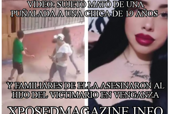 VÍDEO: SUJETO MATÓ DE UNA PUÑALADA A UNA CHICA DE 19 AÑOS Y FAMILIARES DE ELLA ASESINARON AL HIJO DEL VICTIMARIO EN VENGANZA