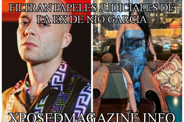 FILTRAN PAPELES JUDICIALES DE LA EX DE NIO GARCIA