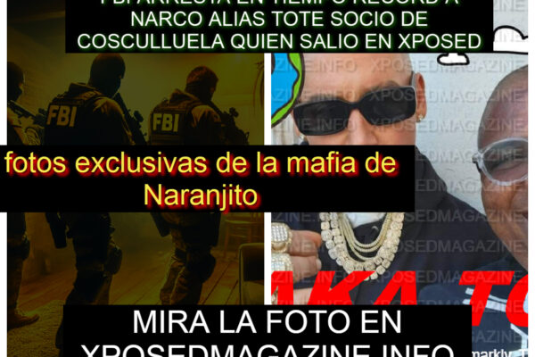 FBI ARRESTA EN TIEMPO RECORD A NARCO ALIAS TOTE SOCIO DE COSCULLUELA QUIEN SALIO EN XPOSED