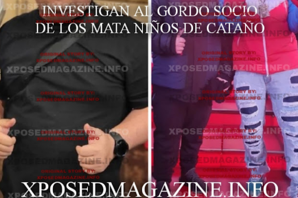 INVESTIGAN AL GORDO SOCIO DE LOS MATA NIÑOS DE CATAÑO