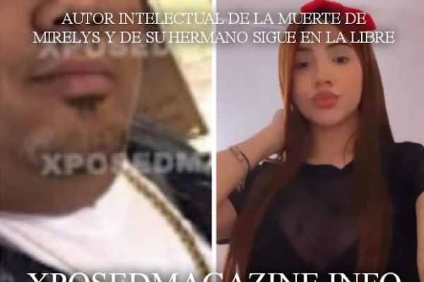 AUTOR INTELECTUAL DE LA MUERTE DE MIRELYS Y SU HERMANO SIGUE EN LA LIBRE