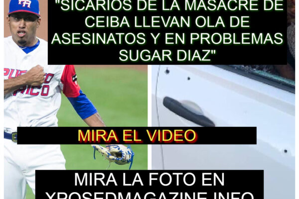 “SICARIOS DE LA MASACRE DE CEIBA LLEVAN OLA DE ASESINATOS Y EN PROBLEMAS SUGAR DIAZ”