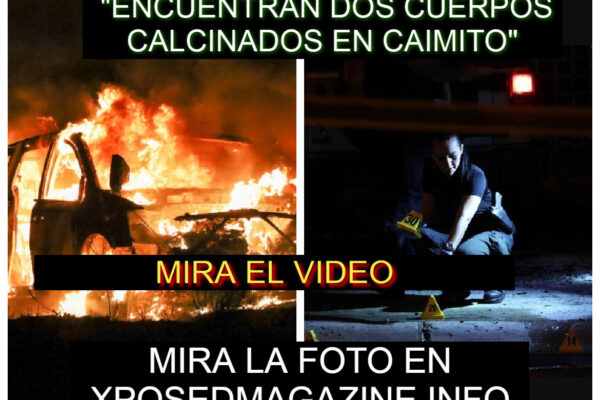 “ENCUENTRAN DOS CUERPOS CALCINADOS EN CAIMITO”