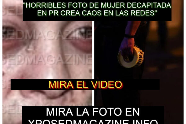 “HORRIBLES FOTO DE MUJER DECAPITADA EN PR CREA CAOS EN LAS REDES”