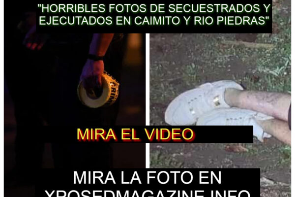 “HORRIBLES FOTOS DE SECUESTRADOS Y EJECUTADOS EN CAIMITO Y RIO PIEDRAS”