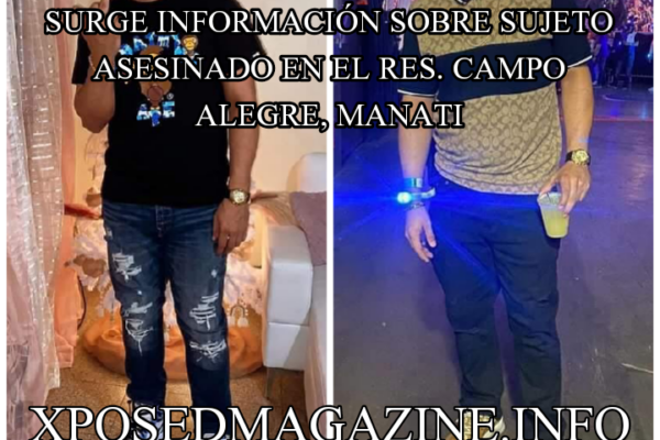 SURGE INFORMACIÓN SOBRE SUJETO ASESINADO EN EL RES. CAMPO ALEGRE, MANATI