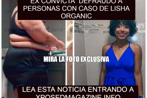 AMENAZAN A EX CONVICTA QUE DEFRAUDO A PERSONAS CON CASO DE LISHA ORGANIC