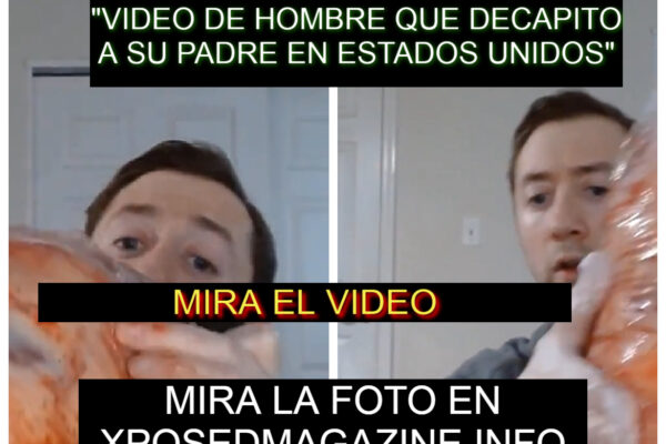 “VIDEO DE HOMBRE QUE DECAPITO A SU PADRE EN ESTADOS UNIDOS”