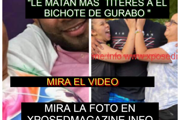 “LE MATAN MAS TITERES A EL BICHOTE DE GURABO “