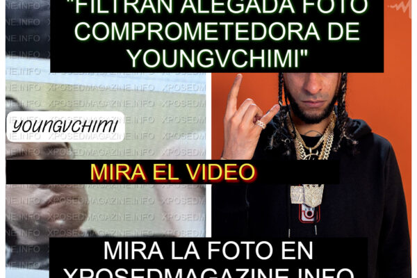 “FILTRAN ALEGADA FOTO COMPROMETEDORA DE YOUNGVCHIMI”