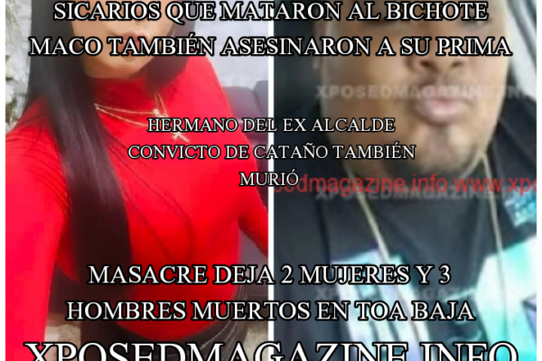 SICARIOS TAMBIÉN ASESINARON A LA PRIMA DE BICHOTE MACO MASACRE DEJA 2 MUJERES Y 3 HOMBRES MUERTOS EN TOA BAJA