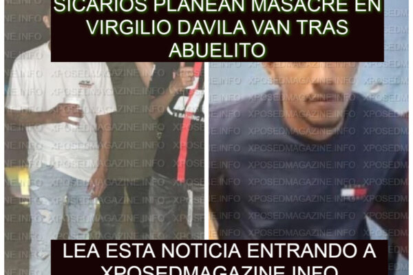 SICARIOS PLANEAN MASACRE EN VIRGILIO DAVILA VAN TRAS ABUSADOR