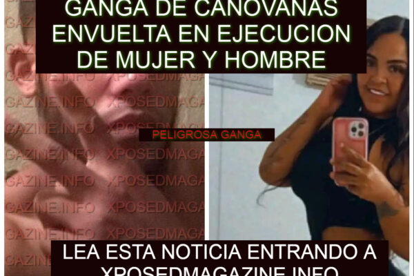 GANGA DE CANOVANAS ENVUELTA EN EJECUCION DE MUJER Y HOMBRE