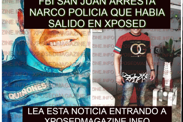 FBI SAN JUAN ARRESTA NARCO POLICIA QUE HABIA SALIDO EN XPOSED