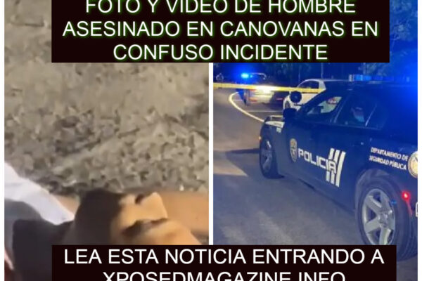 FOTO Y VIDEO DE HOMBRE ASESINADO EN CANOVANAS EN CONFUSO INCIDENTE