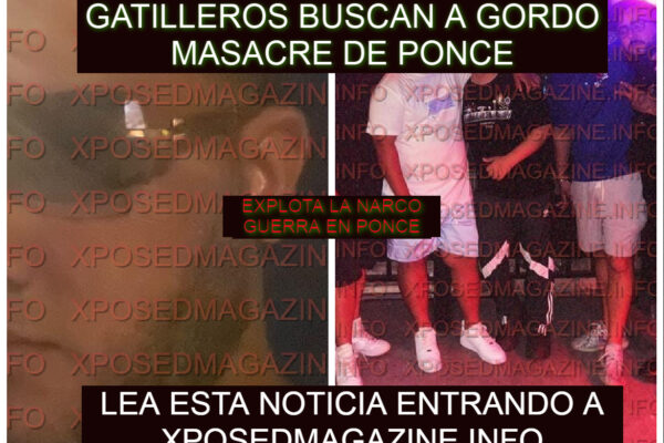 GATILLEROS BUSCAN A GORDO MASACRE DE PONCE