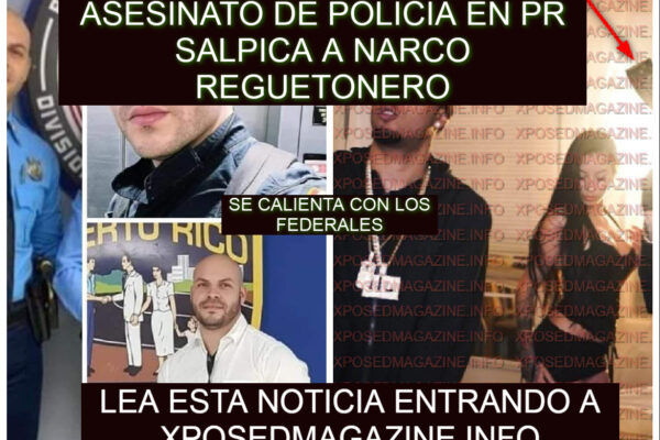 ASESINATO DE POLICIA EN PR SALPICA A NARCO REGUETONERO