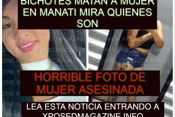 BICHOTES MATAN A MUJER EN MANATI MIRA QUIENES SON