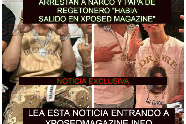 ARRESTAN A NARCO Y PAPA DE REGETONERO “HABIA SALIDO EN XPOSED MAGAZINE”