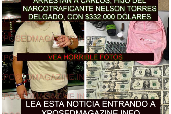 ARRESTAN A KAGUITAZ, HIJO DEL NARCOTRAFICANTE NELSON TORRES DELGADO, CON $332,000 DÓLARES