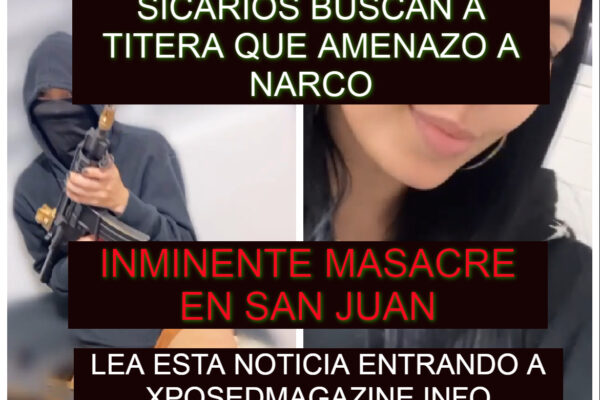 SICARIOS BUSCAN A TITERA QUE AMENAZO A NARCO